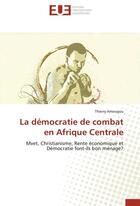 Couverture du livre « La democratie de combat en afrique centrale » de Amougou-T aux éditions Editions Universitaires Europeennes
