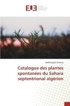 Couverture du livre « Catalogue des plantes spontanees du sahara septentrional algerien » de Chehma Abdelmadjid aux éditions Editions Universitaires Europeennes