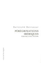 Couverture du livre « Pérégrinations ibériques ; esquisse d'ego-histoire » de Bartolome Bennassar aux éditions Casa De Velazquez