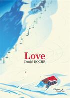 Couverture du livre « Love » de Daniel Roche aux éditions Baudelaire