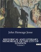 Couverture du livre « HISTORICAL AND LITERARY MEMORIALS OF THE CITY OF LONDON : Volume I » de John Heneage Jesse aux éditions Culturea