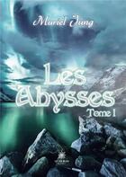 Couverture du livre « Les Abysses : Tome I » de Martine Jung M B. aux éditions Le Lys Bleu