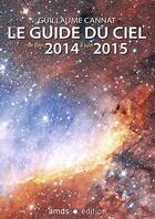 Couverture du livre « Le guide du ciel ; de juin 2014 à juin 2015 » de Guillaume Cannat aux éditions Amds