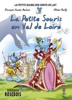 Couverture du livre « La Petite Souris en Val de Loire » de Francois-Xavier Poulain et Olivier Bailly aux éditions Rosebois