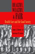 Couverture du livre « Healthy, Wealthy, and Fair: Health Care and the Good Society » de James A Morone aux éditions Oxford University Press Usa