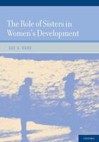 Couverture du livre « The Role of Sisters in Women's Development » de Kuba Sue A aux éditions Oxford University Press Usa