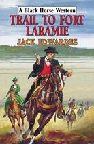 Couverture du livre « Trail to Fort Laramie » de Edwardes Jack aux éditions Hale Robert Digital