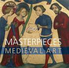 Couverture du livre « Masterpieces ; medieval art » de James Robinson aux éditions British Museum