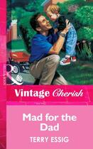 Couverture du livre « Mad for the Dad (Mills & Boon Vintage Cherish) » de Essig Terry aux éditions Mills & Boon Series