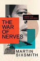 Couverture du livre « THE WAR OF NERVES - INSIDE THE COLD WAR MIND » de Martin Sixsmith aux éditions Profile Books