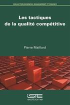 Couverture du livre « Les tactiques de la qualité compétitive » de Pierre Maillard aux éditions Iste