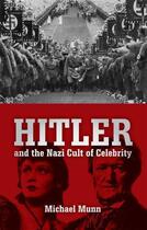 Couverture du livre « Hitler and the Nazi Cult of Celebrity » de Michael Munn aux éditions Biteback Publishing Digital