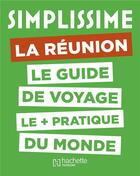 Couverture du livre « Simplissime ; La Réunion ; le guide de voyage le + pratique du monde » de  aux éditions Hachette Tourisme