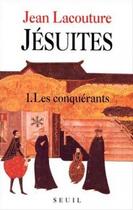 Couverture du livre « Jésuites, une multibiographie Tome 1 ; les conquerants » de Jean Lacouture aux éditions Seuil