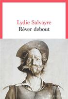 Couverture du livre « Rêver debout » de Lydie Salvayre aux éditions Seuil