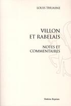 Couverture du livre « Villon et Rabelais ; notes et commentaires (1911) » de Louis Thuasne aux éditions Slatkine Reprints
