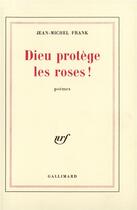 Couverture du livre « Dieu protege les roses ! » de Jean-Michel Frank aux éditions Gallimard