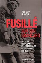 Couverture du livre « Fusillé sur son brancard ; l'affaire chapelant et les fantômes de la Grande Guerre » de Jean-Yves Le Naour aux éditions Armand Colin