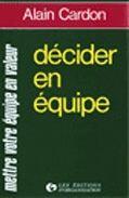 Couverture du livre « Decider en equipe - mettre votre equipe en valeur » de Alain Cardon aux éditions Editions D'organisation