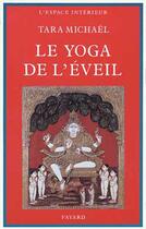 Couverture du livre « Le Yoga de l'Eveil : Dans la tradition hindoue » de Tara Michael aux éditions Fayard