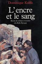 Couverture du livre « L'Encre et le sang : Récits de crimes et société à la Belle Epoque » de Dominique Kalifa aux éditions Fayard