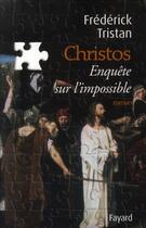 Couverture du livre « Christos, une enquête sur l'impossible » de Frederick Tristan aux éditions Fayard