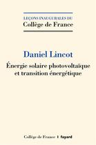 Couverture du livre « Énergie solaire photovoltaïque et transition énergétique » de Daniel Lincot aux éditions Fayard