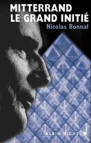Couverture du livre « Mitterrand. Le grand initié » de Nicolas Bonnal aux éditions Albin Michel