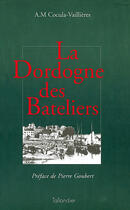 Couverture du livre « La dordogne des bateliers » de Cocula/Goubert aux éditions Tallandier