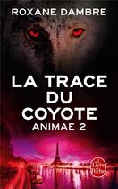 Couverture du livre « Animae Tome 2 : la trace du coyote » de Roxane Dambre aux éditions Le Livre De Poche