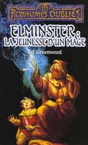 Couverture du livre « Les Royaumes Oubliés - Elminster Tome 1 : la jeunesse d'un mage » de Ed Greenwood aux éditions Fleuve Editions