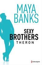 Couverture du livre « Sexy brothers t.2 ; Theron » de Maya Banks aux éditions Harlequin