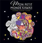 Couverture du livre « Mon petit monde kawaii : colorier, s'amuser, s'évader » de Collectif aux éditions Dessain Et Tolra