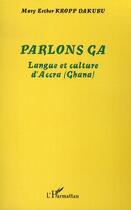 Couverture du livre « Parlons ga ; langue et culture d'accra (ghana) » de Kropp Dakubu M E. aux éditions L'harmattan