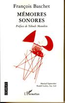 Couverture du livre « Mémoires sonores » de Francois Baschet aux éditions Editions L'harmattan