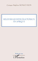 Couverture du livre « Relever les défis électoraux en Afrique » de Cyriaque Magloire Mongo Dzon aux éditions Editions L'harmattan