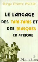 Couverture du livre « Le langage des tam-tams et des masques en afrique » de Pacere T F. aux éditions Editions L'harmattan