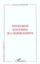 Couverture du livre « Espaces urbains dans le roman de la diaspora haitienne » de Lucienne Nicolas aux éditions Editions L'harmattan
