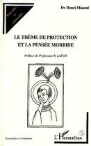 Couverture du livre « Le thème de protection et la pensée morbide » de Henri Maurel aux éditions Editions L'harmattan