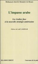 Couverture du livre « L'impasse arabe - les arabes face a la nouvelle strategie americaine » de Abd El Motaleb Al Ho aux éditions Editions L'harmattan