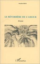 Couverture du livre « Le réverbère de l'amour ; poésie » de Seydou Beye aux éditions Editions L'harmattan