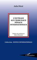 Couverture du livre « L'outrage aux tribunaux pénaux internationaux » de Julie Petre aux éditions L'harmattan