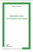 Couverture du livre « Prospective et science-fiction » de Thomas Michaud aux éditions Editions L'harmattan