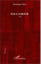 Couverture du livre « Pas l'amour » de Dominique Ottavi aux éditions L'harmattan