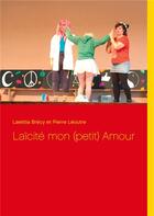 Couverture du livre « Laïcité mon (petit) amour » de Pierre Leoutre et Laetitia Brecy aux éditions Books On Demand