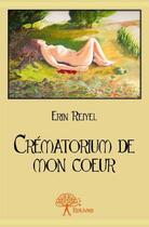 Couverture du livre « Crématorium de mon coeur » de Erin Reiyel aux éditions Edilivre