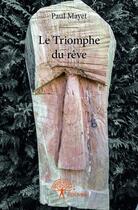 Couverture du livre « Le triomphe du rêve » de Paul Mayet aux éditions Edilivre