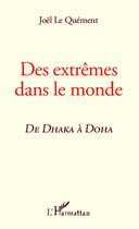 Couverture du livre « Des extrêmes dans le monde ; de Dhaka à Doha » de Joel Le Quement aux éditions L'harmattan