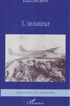 Couverture du livre « L'aviateur » de Francis Ducrest aux éditions Editions L'harmattan