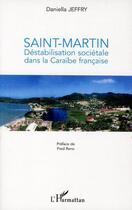 Couverture du livre « Saint-Martin ; déstabilisation sociétale dans la Caraïbe française » de Daniella Jeffry aux éditions Editions L'harmattan